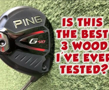 PING G410 FAIRWAY WOOD - IS THIS THE BEST 3 WOOD I'VE EVER TESTED?