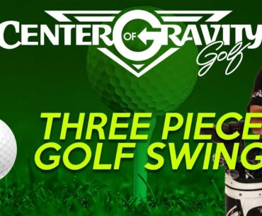 Three Piece Golf Swing - Easy Reliable Golf Swing
