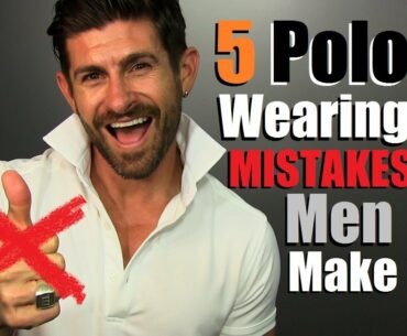 Top 5 Polo Wearing MISTAKES Men Make & How To Fix Them!