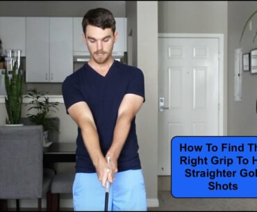 How To Find The Right Grip To Hit Straighter Golf Shots