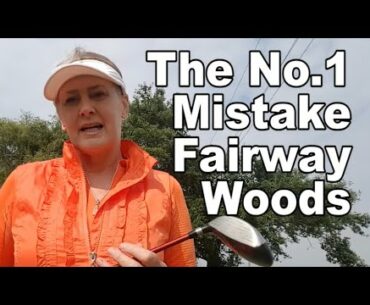 The No.1 biggest mistake with Fairway Woods