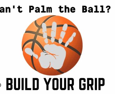 Can’t palm the Ball? How to Build Your Grip to Dunk