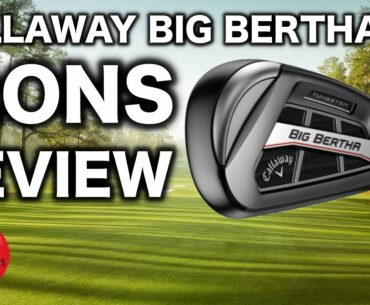 NEW CALLAWAY BIG BERTHA OS IRONS REVIEW