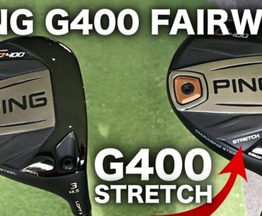NEW PING G400 FAIRWAY WOOD & PING G400 STRETCH REVIEW
