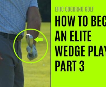 GOLF: How To Become An Elite Wedge Player - Part 3 - Clubface