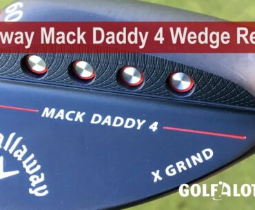 Callaway Mack Daddy 4 Wedge Review By Golfalot