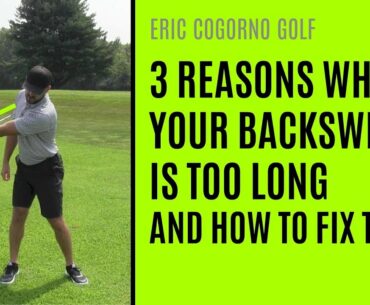 GOLF 3 Reasons Your Backswing Is Too Long And How To Fix Them