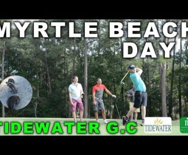 MYRTLE BEACH DAY 1 - TIDEWATER GOLF CLUB