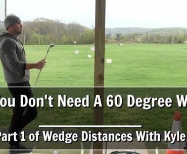 GOLF: Why You Don't Need A 60 Degree Wedge - Part 1 of Wedge Distances With Kyle