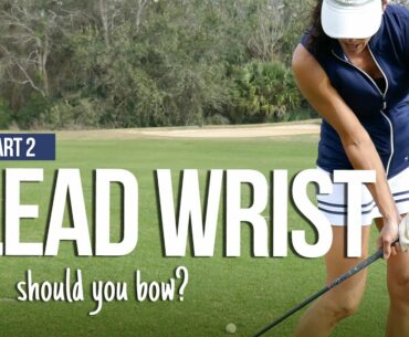 Lead Wrist & Clubface are Pals - SHOULD YOU BOW? Part 2