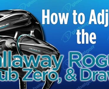 How to Adjust the Callaway Rogue, Sub Zero, & Draw Woods