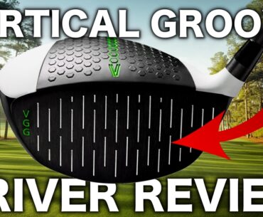 NEW VERTICAL GROOVE GOLF DRIVER REVIEW