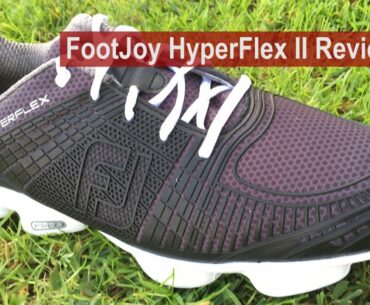 FootJoy HyperFlex II Shoe Review By Golfalot