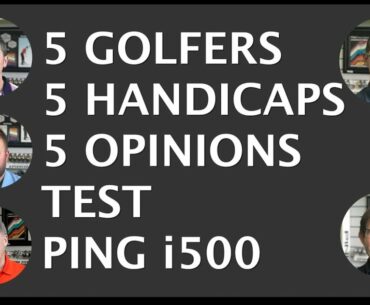 5 Golfers - 5 handicaps - Test Ping i500 irons