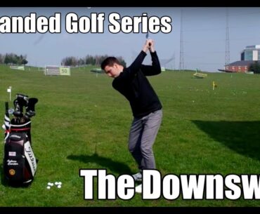 Left Handed Golf Series - The Downswing