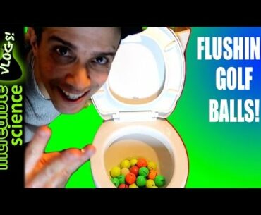 FLUSHING GOLF BALLS DOWN THE TOILET!!