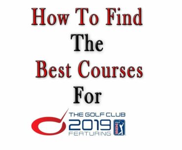 The Golf club 2019 - How to Find the Best Courses - How to Add Real PGA Tour Names