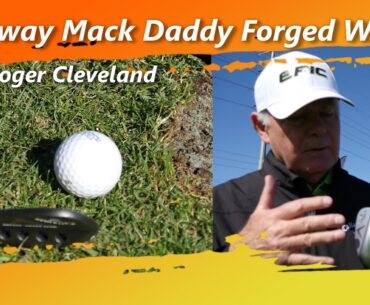 Callaway Mack Daddy Forged Wedges with Roger Cleveland