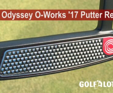 Callaway Odyssey O-Works '17 Putter Review By Golfalot