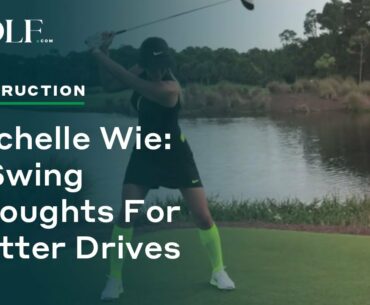 Michelle Wie: 3 Swing Thoughts for Better Drives