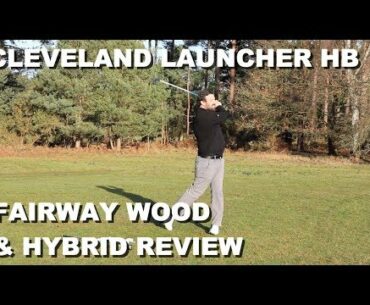 Cleveland Launcher HB Fairway and Hybrid Review