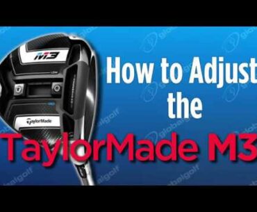 How to Adjust the TaylorMade M3