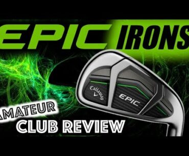 Callaway EPIC Irons - Amateur Golf Club Review