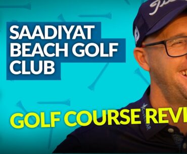 SAADIYAT BEACH GOLF CLUB Course Review with Mark Crossfield