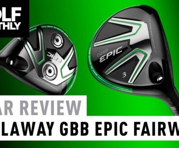 Callaway Great Big Bertha Epic Fairway Woods Review