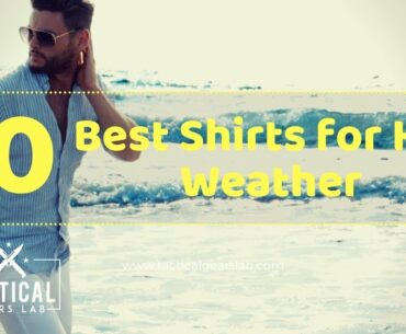10 Best Shirts for Hot Weather - Tactical Gears Lab 2020
