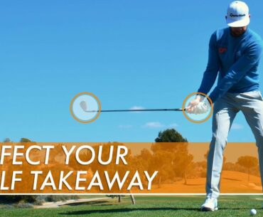 HOW TO PERFECT THE GOLF TAKEAWAY