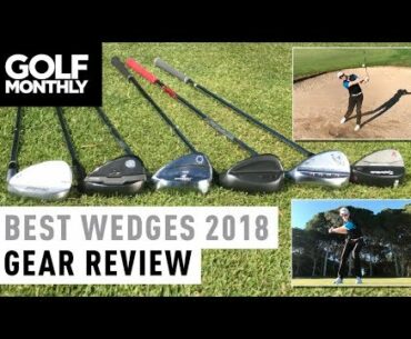 Best Wedges 2018 I Gear Review I Golf Monthly