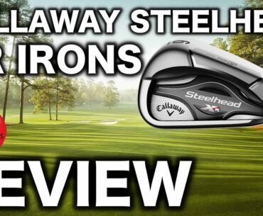 NEW CALLAWAY STEELHEAD XR IRONS REVIEW