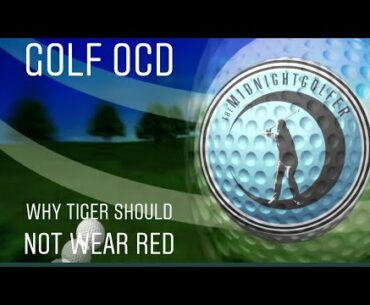 Golf OCD and why Tiger Woods should not wear a red shirt