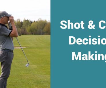 How I make my club and shot decisions