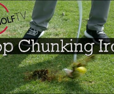 How to Stop Hitting Chunk Shots With Your Irons