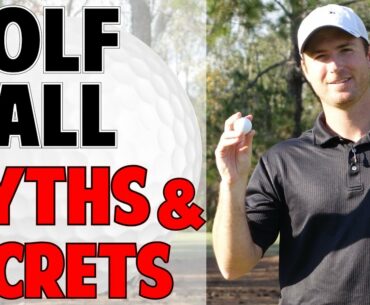 GOLF BALL MYTHS | 4 THINGS MANUFACTURERS DON'T WANT YOU TO KNOW