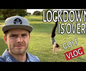 LOCKDOWN IS OVER | GOLF COURSE VLOG