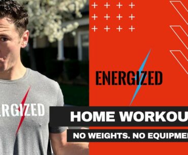 Energized Home Workout: No weights. No equipment.
