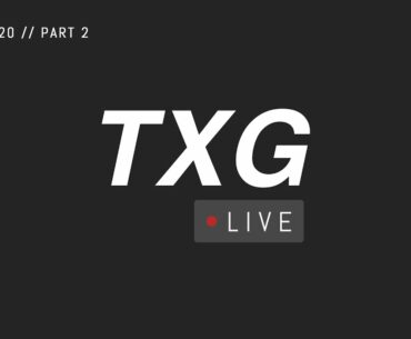 TXG Live // Part 2 // April 23rd