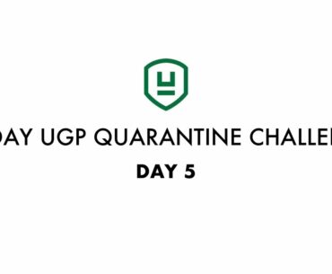 DAY 5 | 30 Day UGP Quarantine Challenge