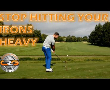 STOP HITTING YOUR IRONS SHOTS HEAVY