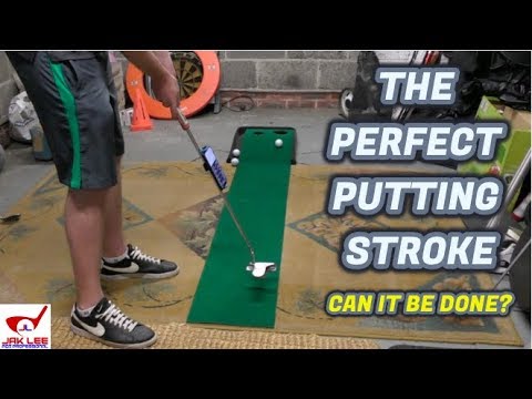 HAVE I GOT THE PERFECT PUTTING STROKE? HAVE I GOT THE PERFECT PUTTING STROKE?