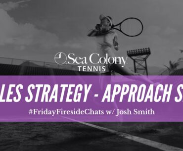 #FridayFiresideChats Singles Strategy - Approach Shots