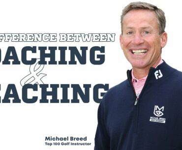 Golf: The Difference Between Coaching and Teaching with Top 100 Golf Instructor Michael Breed
