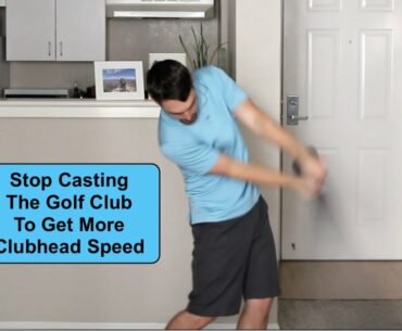 Stop Casting The Golf Club To Get More Clubhead Speed
