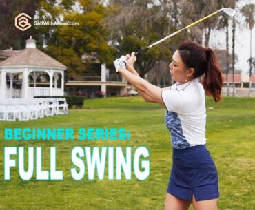 BEGINNER SERIES 006: Full Swing | Golf with Aimee