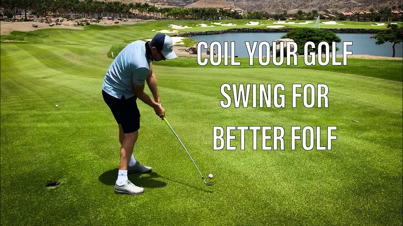 LEARN TO COIL FOR BETTER GOLF SHOTS LEARN TO COIL FOR BETTER GOLF SHOTS