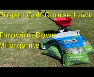 Project Golf Course Lawn - Season 5 - Throwing Down the Milorganite!