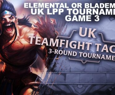 ELEMENTAL OR BLADEMASTER! UK LEAGUE PARTNER TOURNAMENT! Game 3 | Teamfight Tactics